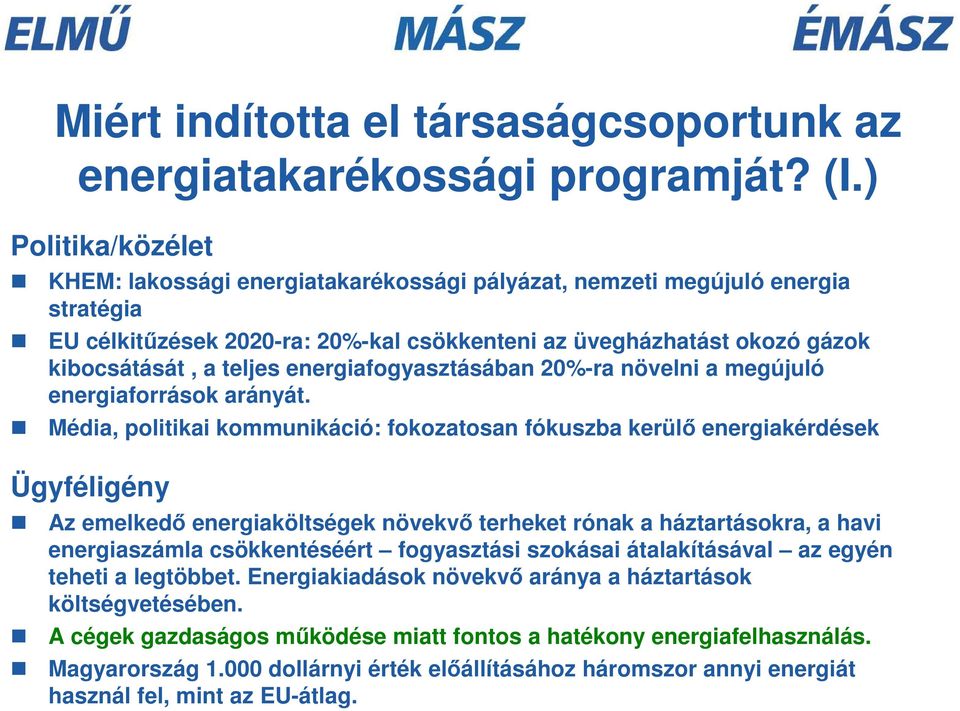 energiafogyasztásában 20%-ra növelni a megújuló energiaforrások arányát.