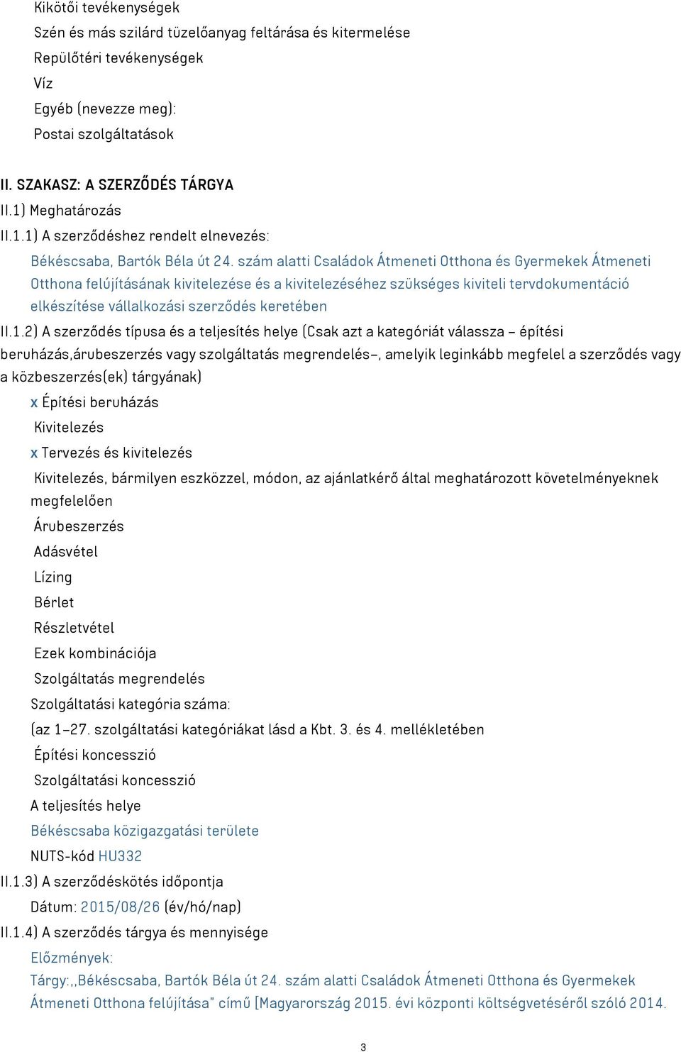 szám alatti Családok Átmeneti Otthona és Gyermekek Átmeneti Otthona felújításának kivitelezése és a kivitelezéséhez szükséges kiviteli tervdokumentáció elkészítése vállalkozási szerződés keretében II.