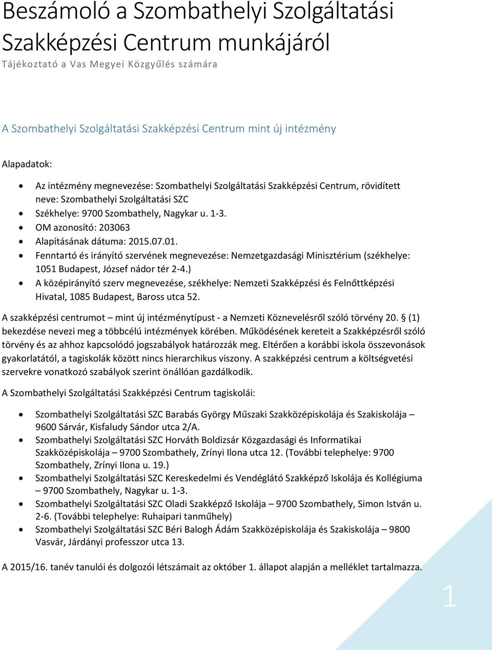 .07.01. Fenntartó és irányító szervének megnevezése: Nemzetgazdasági Minisztérium (székhelye: 1051 Budapest, József nádor tér 2-4.