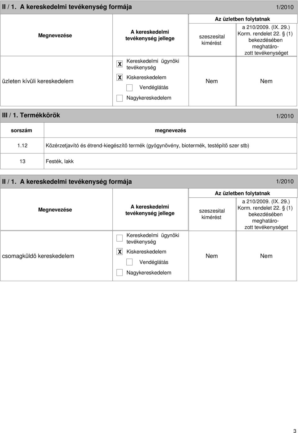 12 Közérzetjavító és étrend-kiegészítõ termék (gyógynövény, biotermék, testépítõ szer stb) 13 Festék, lakk  rendelet 22.