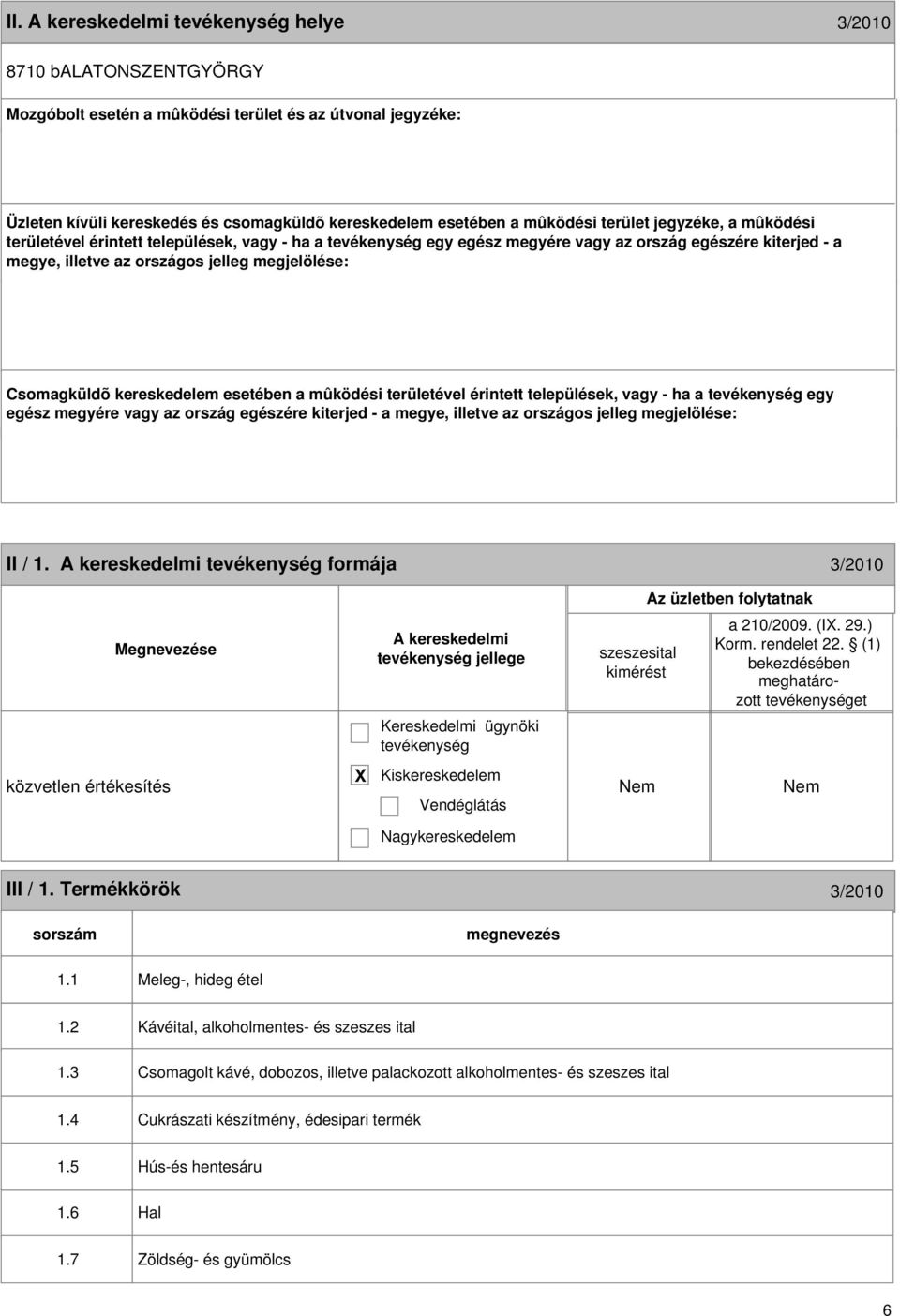 Csomagküldõ kereskedelem esetében a mûködési területével érintett települések, vagy - ha a tevékenység egy egész megyére vagy az ország egészére kiterjed - a megye, illetve az országos jelleg