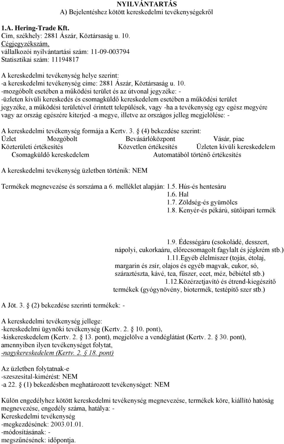 -mozgóbolt esetében a működési terület és az útvonal jegyzéke: - jegyzéke, a működési területével érintett települések, vagy -ha a tevékenység egy egész megyére vagy - A kereskedelmi tevékenység