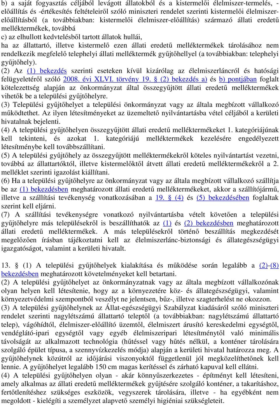 illetve kistermelő ezen állati eredetű melléktermékek tárolásához nem rendelkezik megfelelő telephelyi állati melléktermék gyűjtőhellyel (a továbbiakban: telephelyi gyűjtőhely).