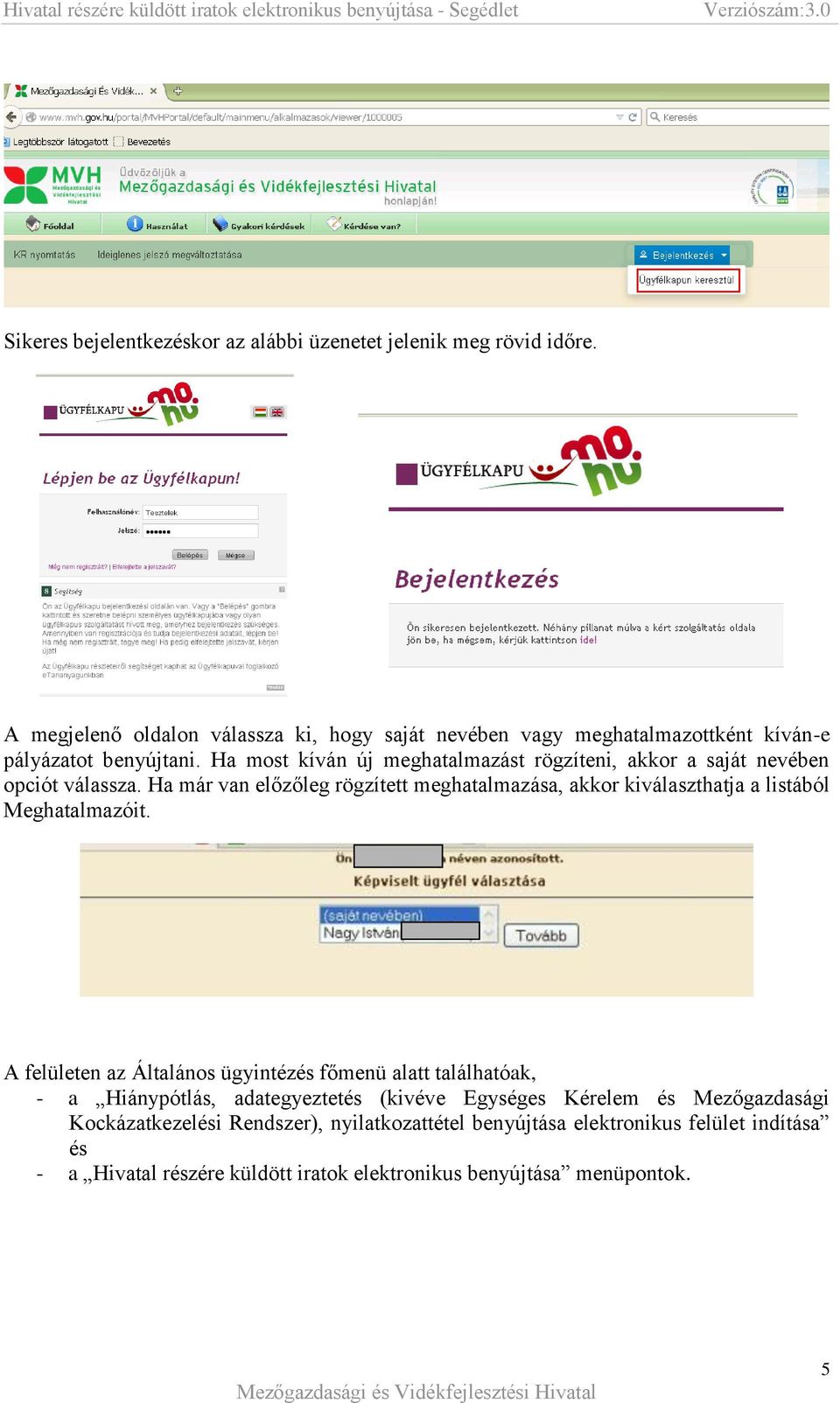 Ha most kíván új meghatalmazást rögzíteni, akkor a saját nevében opciót válassza.