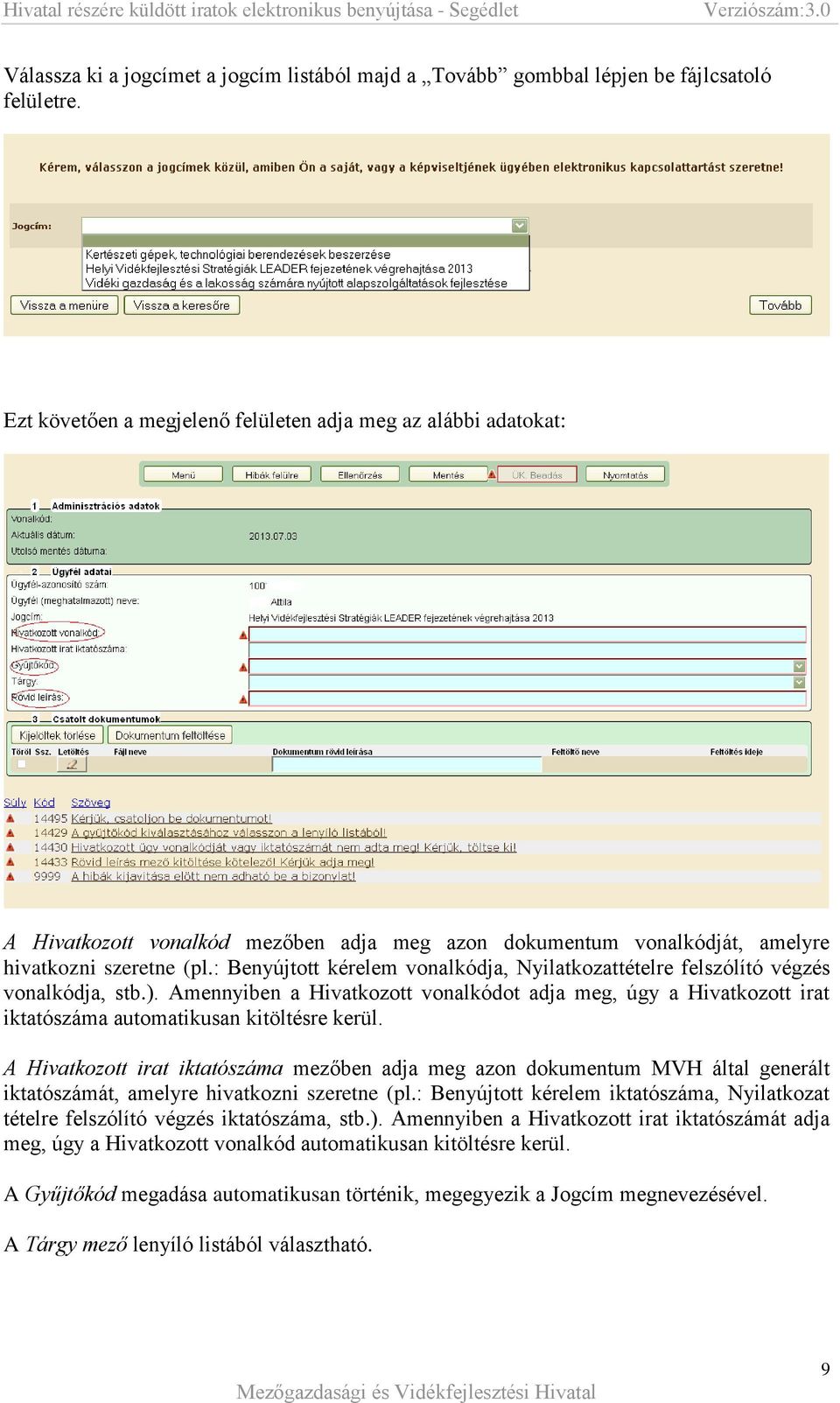 : Benyújtott kérelem vonalkódja, Nyilatkozattételre felszólító végzés vonalkódja, stb.).