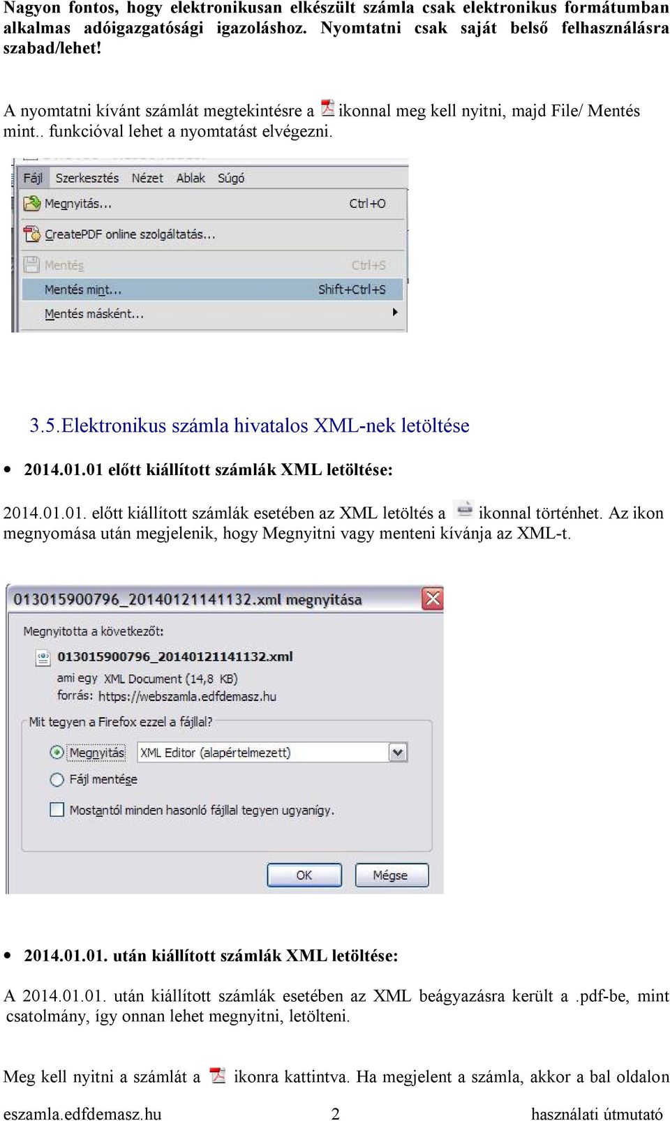 .01.01 előtt kiállított számlák XML letöltése: 2014.01.01. előtt kiállított számlák esetében az XML letöltés a ikonnal történhet.