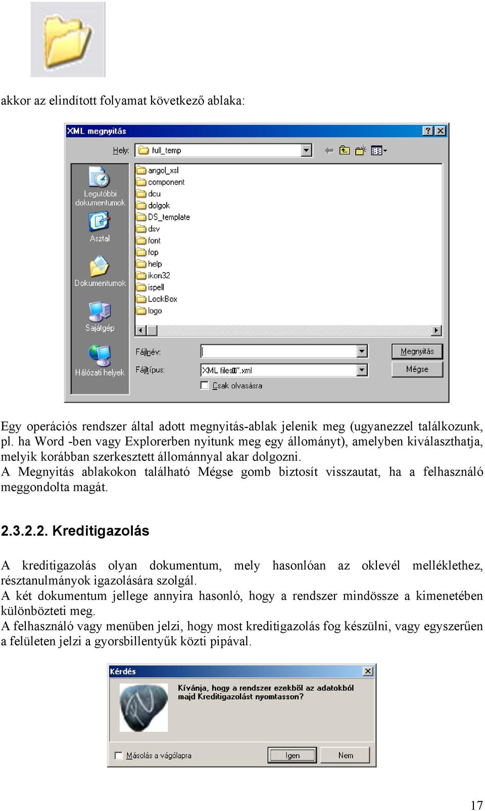 A Megnyitás ablakokon található Mégse gomb biztosít visszautat, ha a felhasználó meggondolta magát. 2.