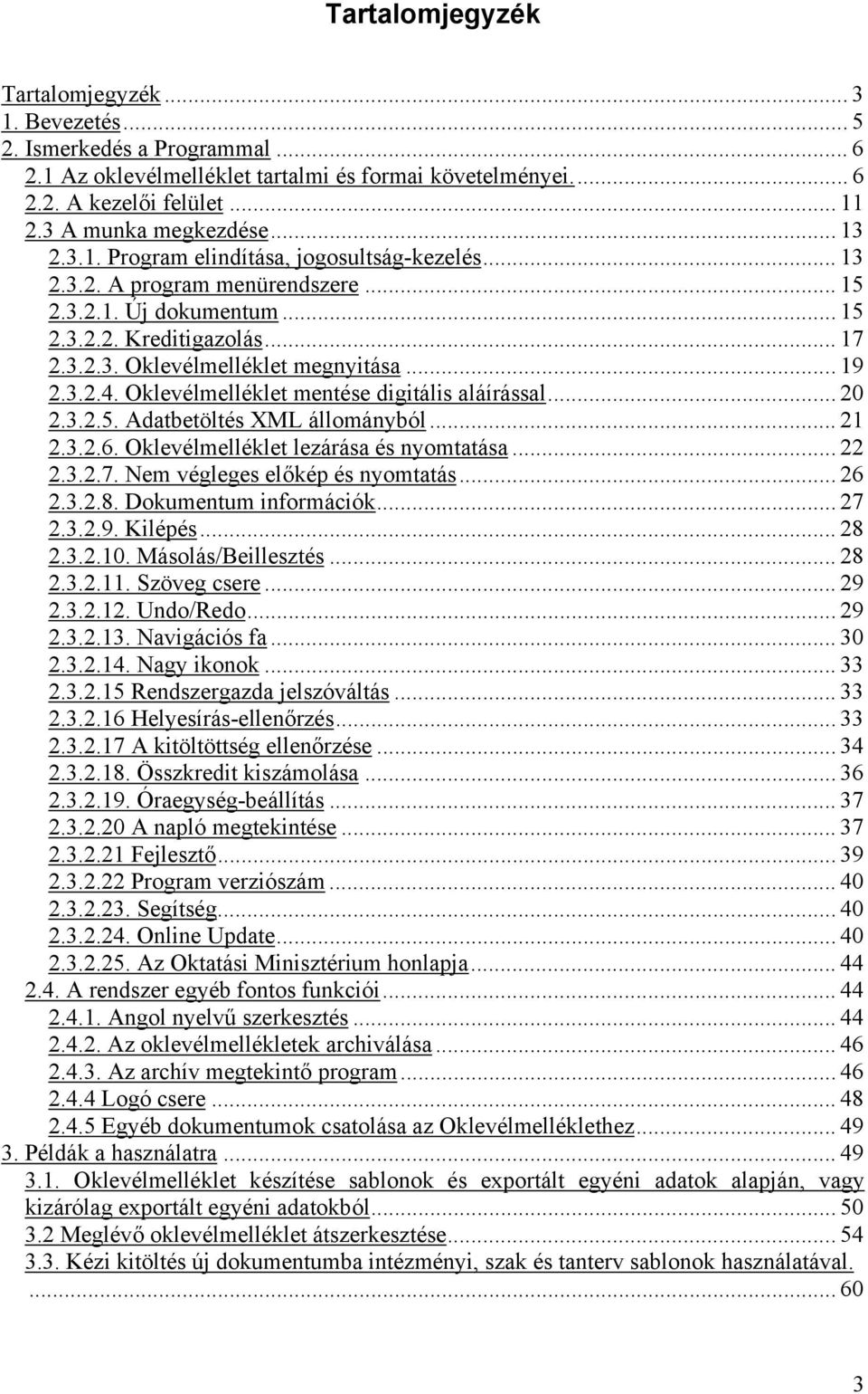 .. 19 2.3.2.4. Oklevélmelléklet mentése digitális aláírással... 20 2.3.2.5. Adatbetöltés XML állományból... 21 2.3.2.6. Oklevélmelléklet lezárása és nyomtatása... 22 2.3.2.7.