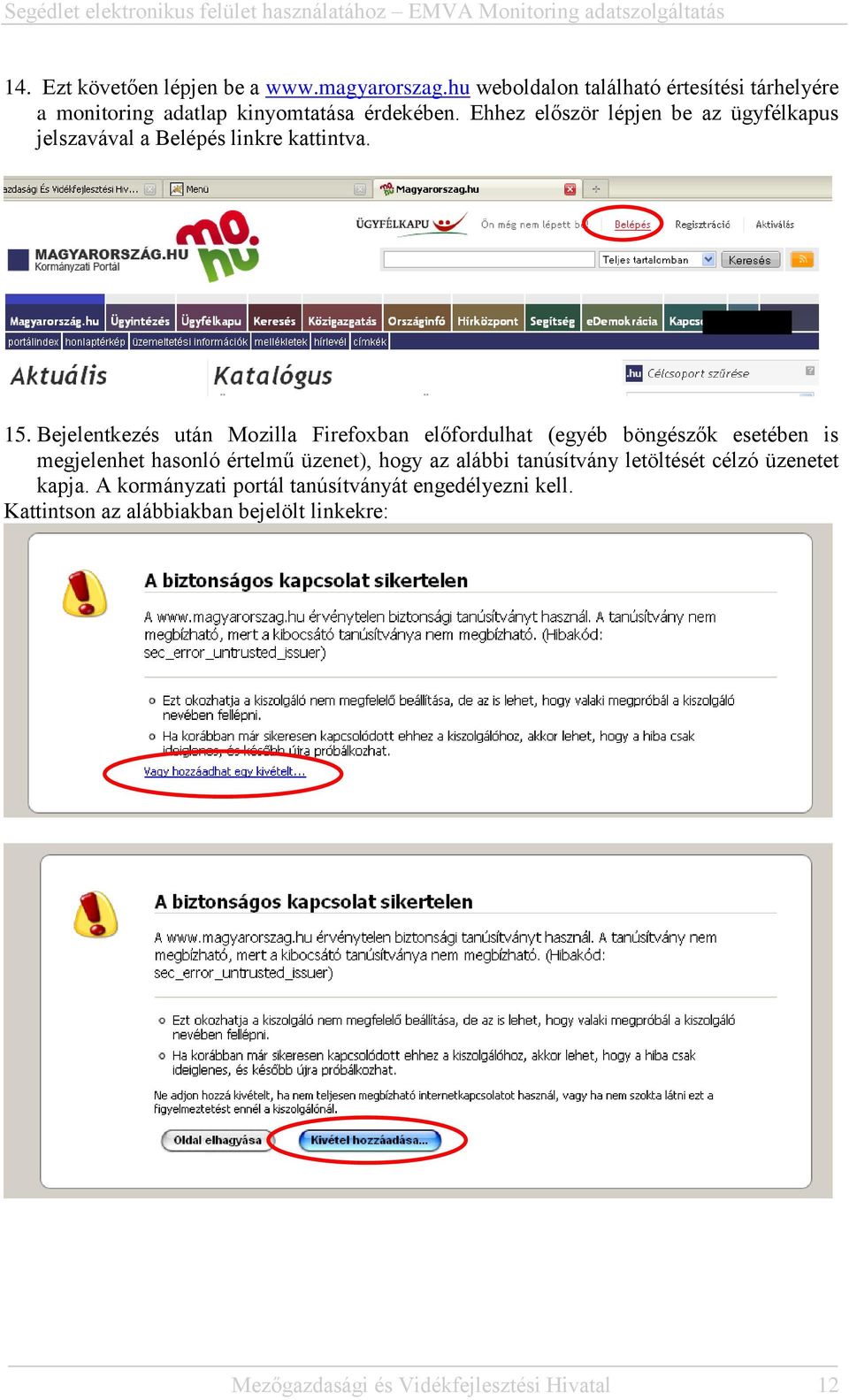 Ehhez először lépjen be az ügyfélkapus jelszavával a Belépés linkre kattintva. 15.