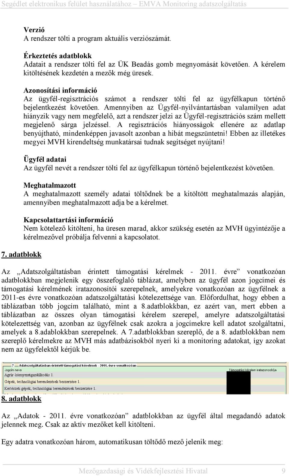 Amennyiben az Ügyfél-nyilvántartásban valamilyen adat hiányzik vagy nem megfelelő, azt a rendszer jelzi az Ügyfél-regisztrációs szám mellett megjelenő sárga jelzéssel.