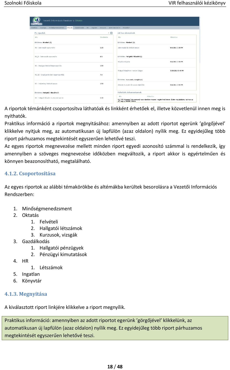 Ez egyidejűleg több riport párhuzamos megtekintését egyszerűen lehetővé teszi.