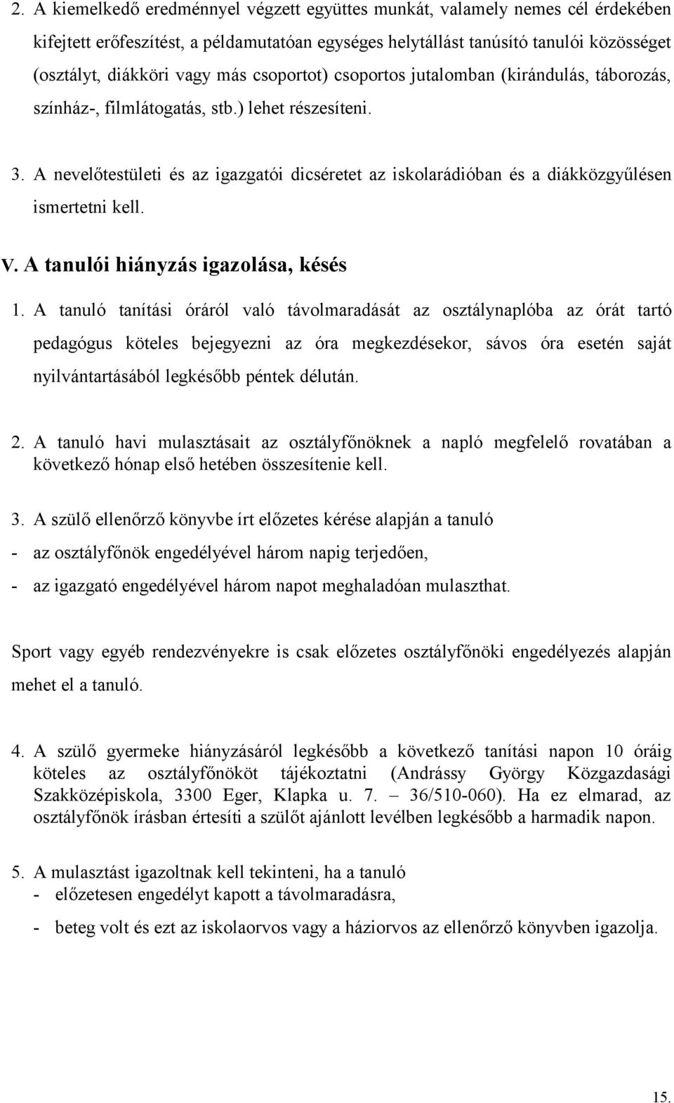 A nevelőtestületi és az igazgatói dicséretet az iskolarádióban és a diákközgyűlésen ismertetni kell. V. A tanulói hiányzás igazolása, késés 1.