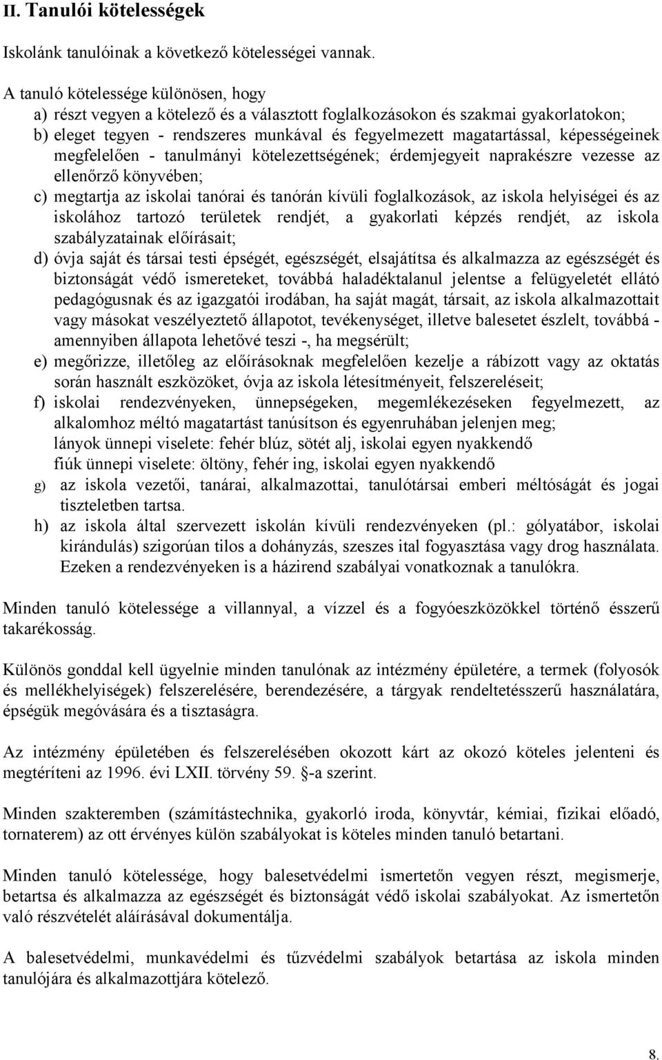 képességeinek megfelelően - tanulmányi kötelezettségének; érdemjegyeit naprakészre vezesse az ellenőrző könyvében; c) megtartja az iskolai tanórai és tanórán kívüli foglalkozások, az iskola