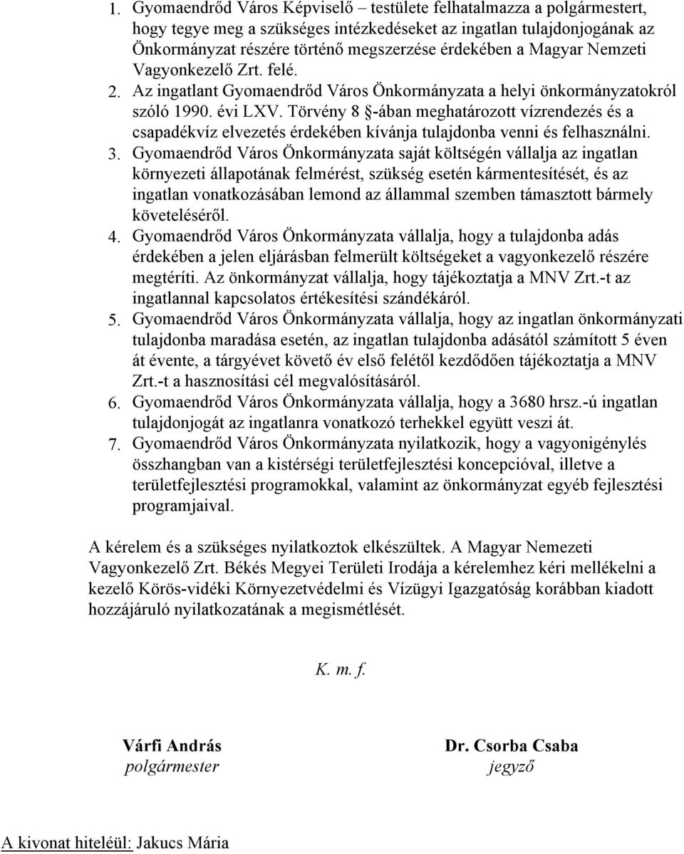 Magyar Nemzeti Vagyonkezelő Zrt. felé. Az ingatlant Gyomaendrőd Város Önkormányzata a helyi önkormányzatokról szóló 1990. évi LXV.