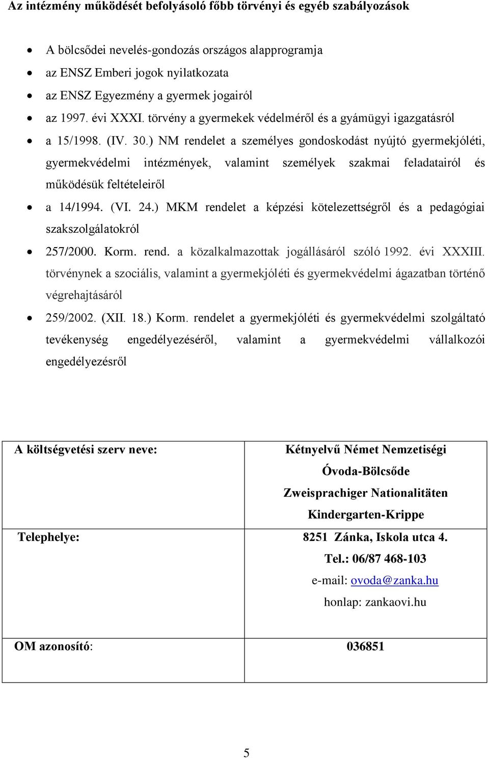 ) NM rendelet a személyes gondoskodást nyújtó gyermekjóléti, gyermekvédelmi intézmények, valamint személyek szakmai feladatairól és működésük feltételeiről a 14/1994. (VI. 24.