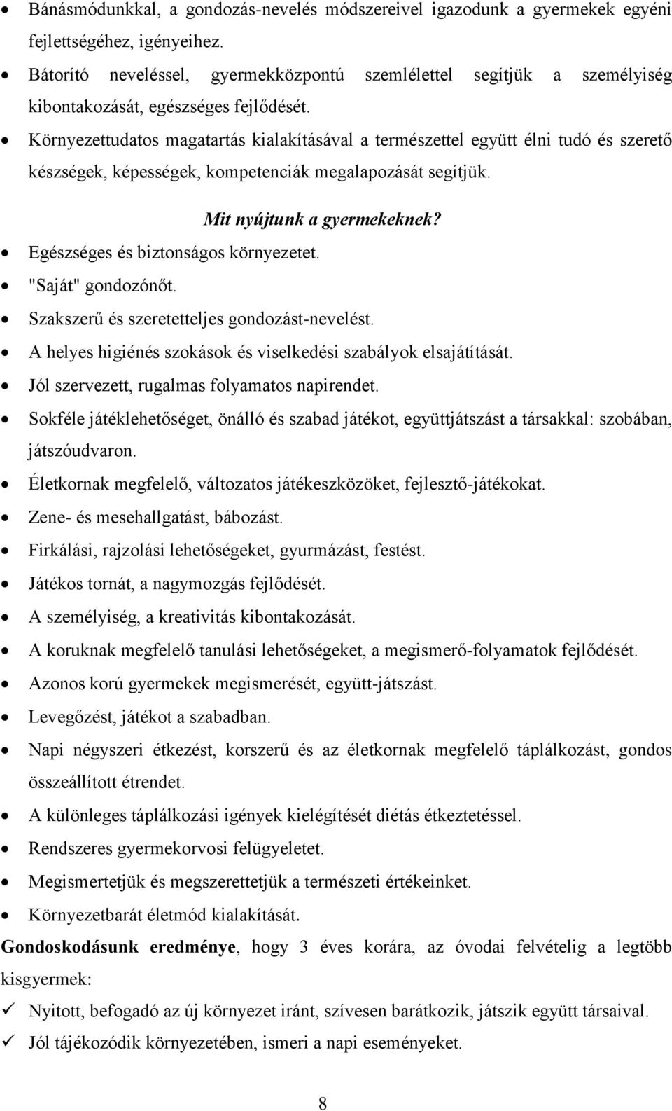 Környezettudatos magatartás kialakításával a természettel együtt élni tudó és szerető készségek, képességek, kompetenciák megalapozását segítjük. Mit nyújtunk a gyermekeknek?