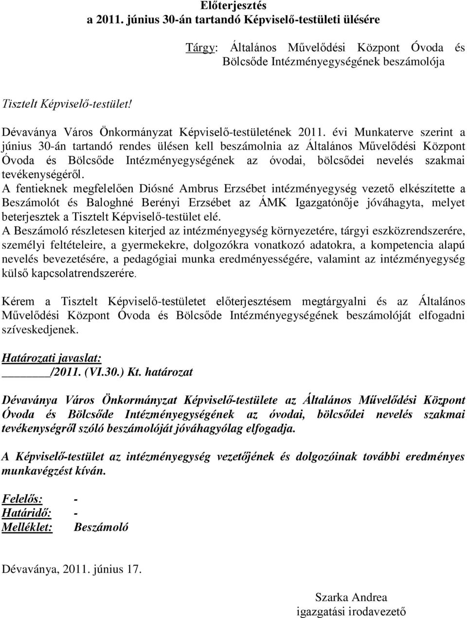 évi Munkaterve szerint a június 30-án tartandó rendes ülésen kell beszámolnia az Általános Művelődési Központ Óvoda és Bölcsőde Intézményegységének az óvodai, bölcsődei nevelés szakmai