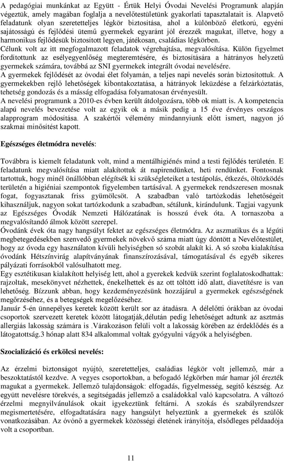 fejlődésük biztosított legyen, játékosan, családias légkörben. Célunk volt az itt megfogalmazott feladatok végrehajtása, megvalósítása.