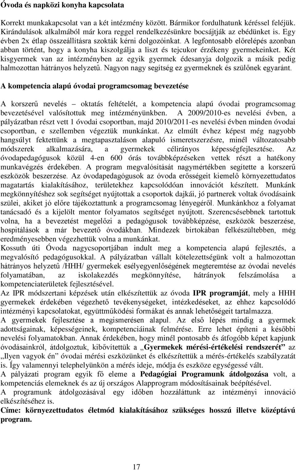 A legfontosabb előrelépés azonban abban történt, hogy a konyha kiszolgálja a liszt és tejcukor érzékeny gyermekeinket.