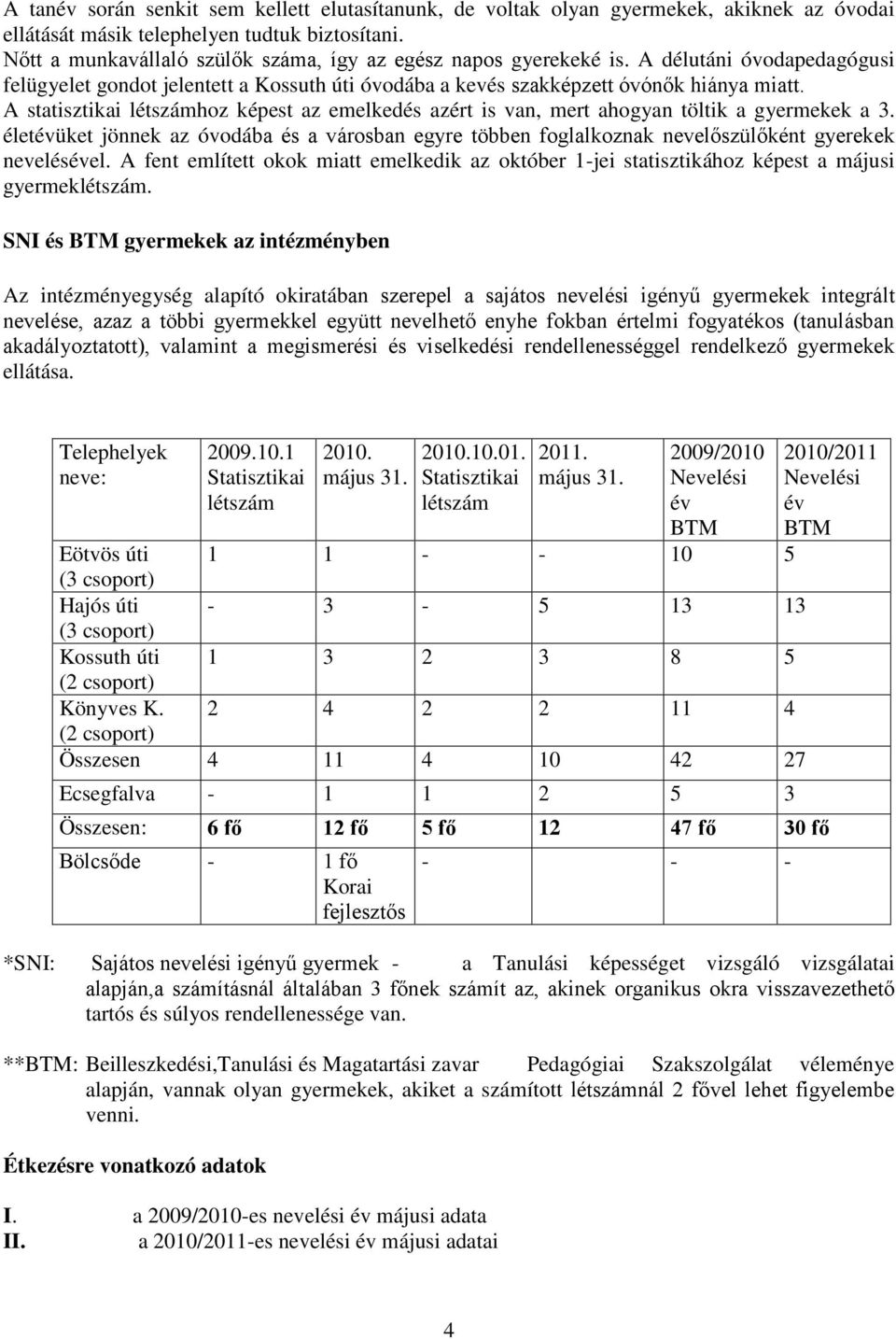 A statisztikai létszámhoz képest az emelkedés azért is van, mert ahogyan töltik a gyermekek a 3.