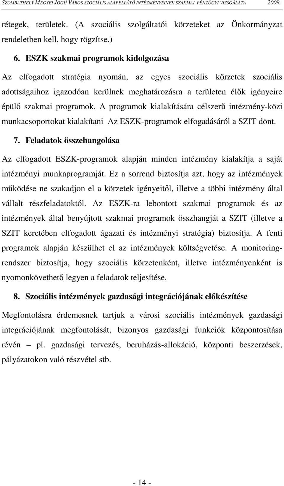 programok. A programok kialakítására célszerő intézmény-közi munkacsoportokat kialakítani Az ESZK-programok elfogadásáról a SZIT dönt. 7.