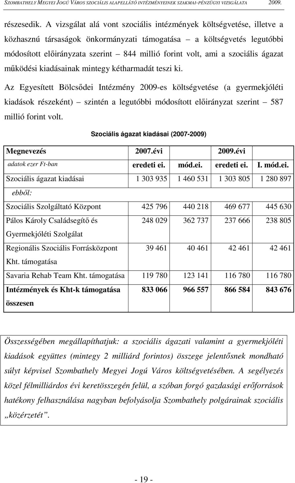 a szociális ágazat mőködési kiadásainak mintegy kétharmadát teszi ki.