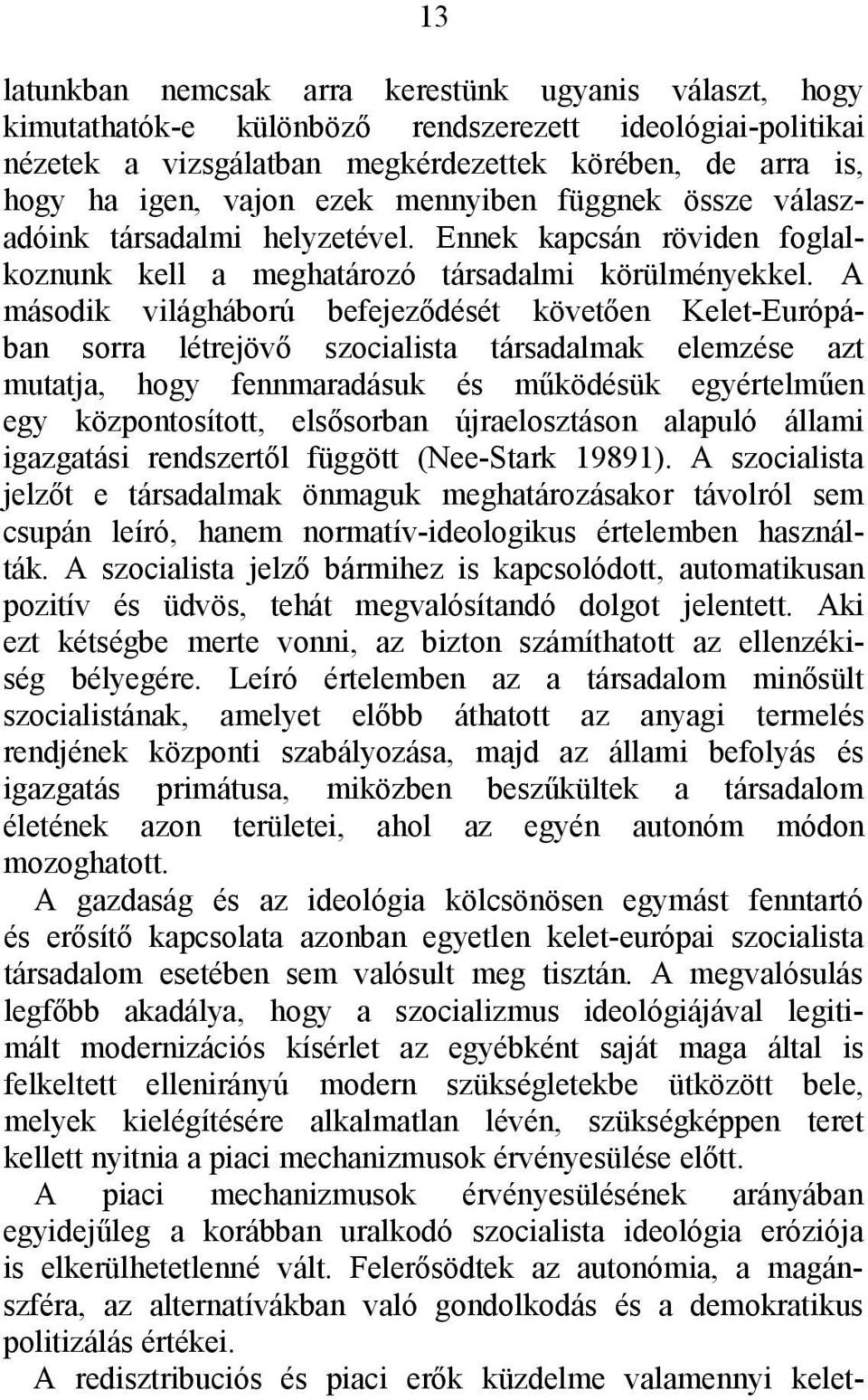 A második világháború befejeződését követően Kelet-Európában sorra létrejövő szocialista társadalmak elemzése azt mutatja, hogy fennmaradásuk és működésük egyértelműen egy központosított, elsősorban