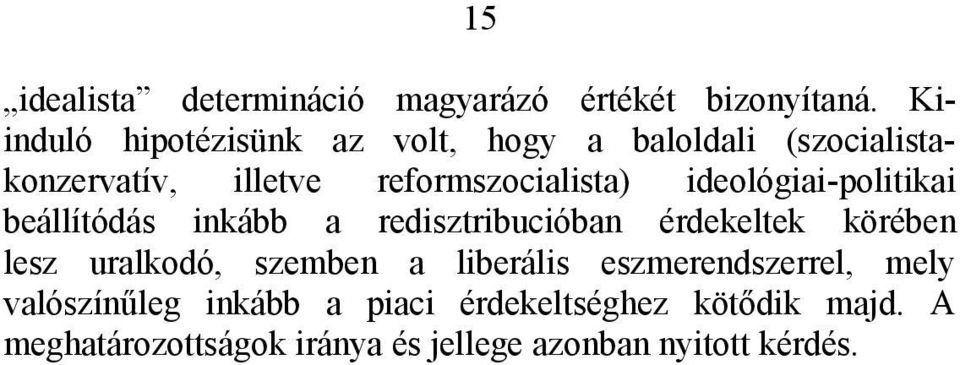 ideológiai-politikai beállítódás inkább a redisztribucióban érdekeltek körében lesz uralkodó, szemben a