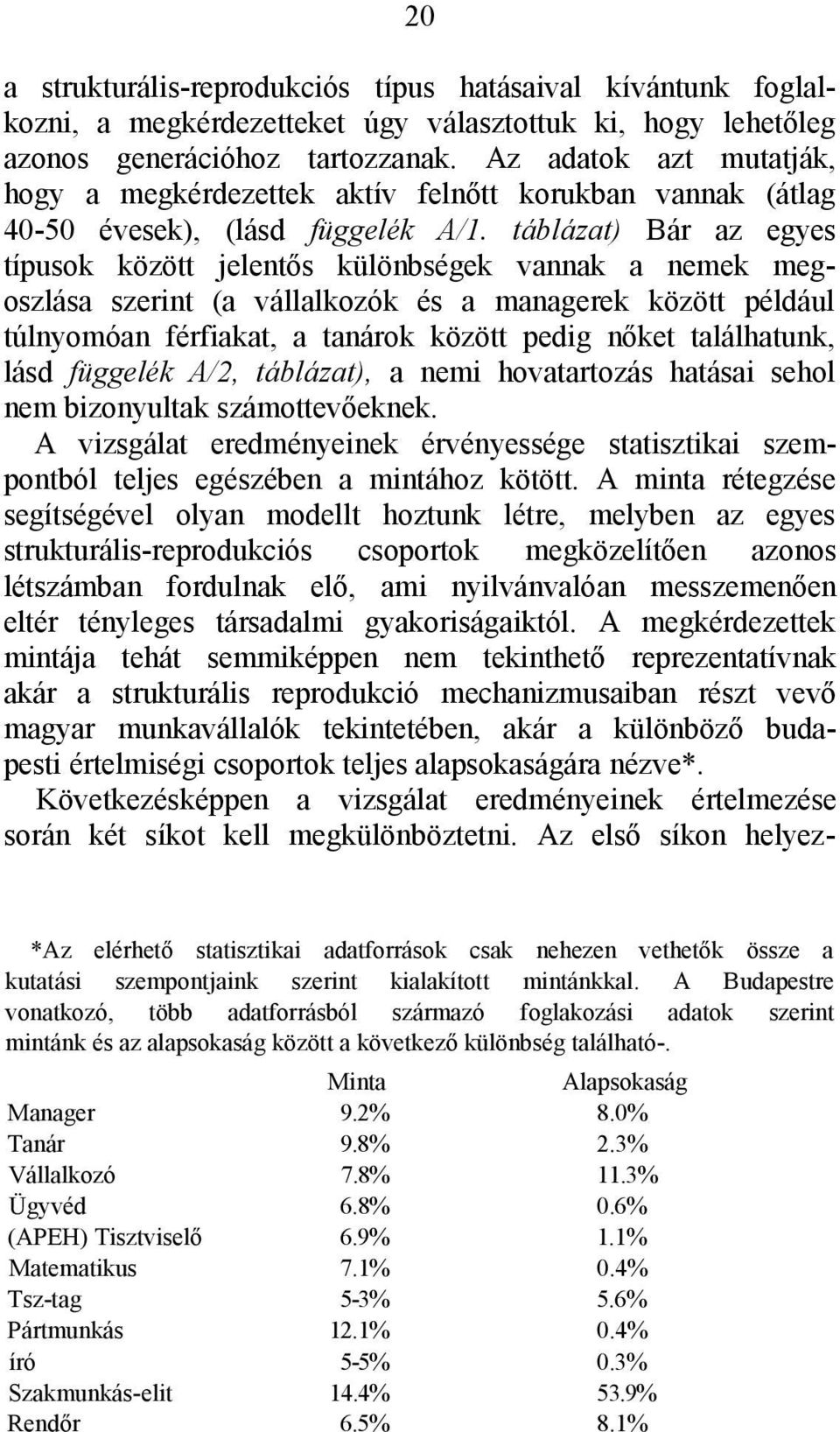 táblázat) Bár az egyes típusok között jelentős különbségek vannak a nemek megoszlása szerint (a vállalkozók és a managerek között például túlnyomóan férfiakat, a tanárok között pedig nőket