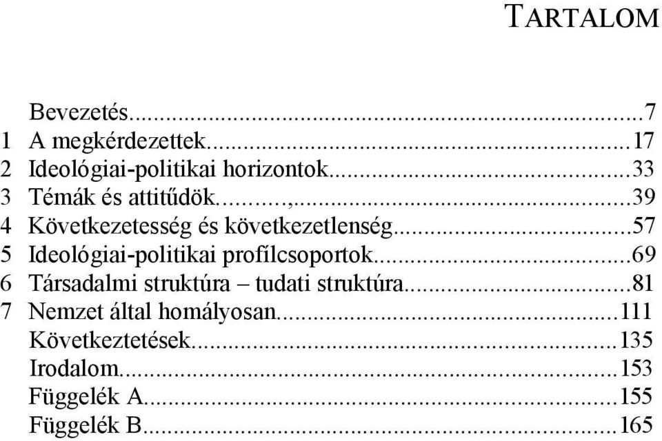 ..57 5 Ideológiai-politikai profílcsoportok...69 6 Társadalmi struktúra tudati struktúra.