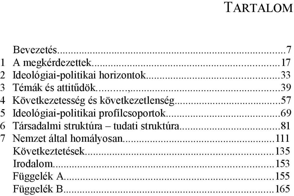 ..57 5 Ideológiai-politikai profílcsoportok...69 6 Társadalmi struktúra tudati struktúra.