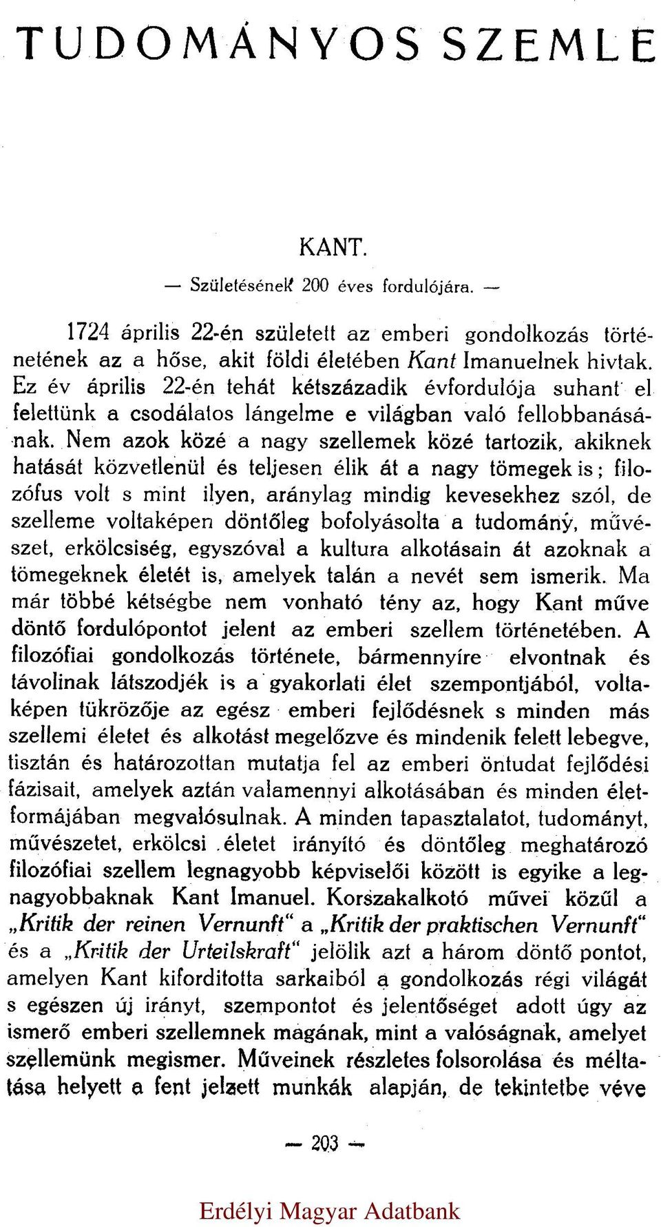 Nem azok közé a nagy szellemek közé tartozik, akiknek hatását közvetlenül és teljesen élik át a nagy tömegek is; filozófus volt s mint ilyen, aránylag mindig kevesekhez szól, de szelleme voltaképen