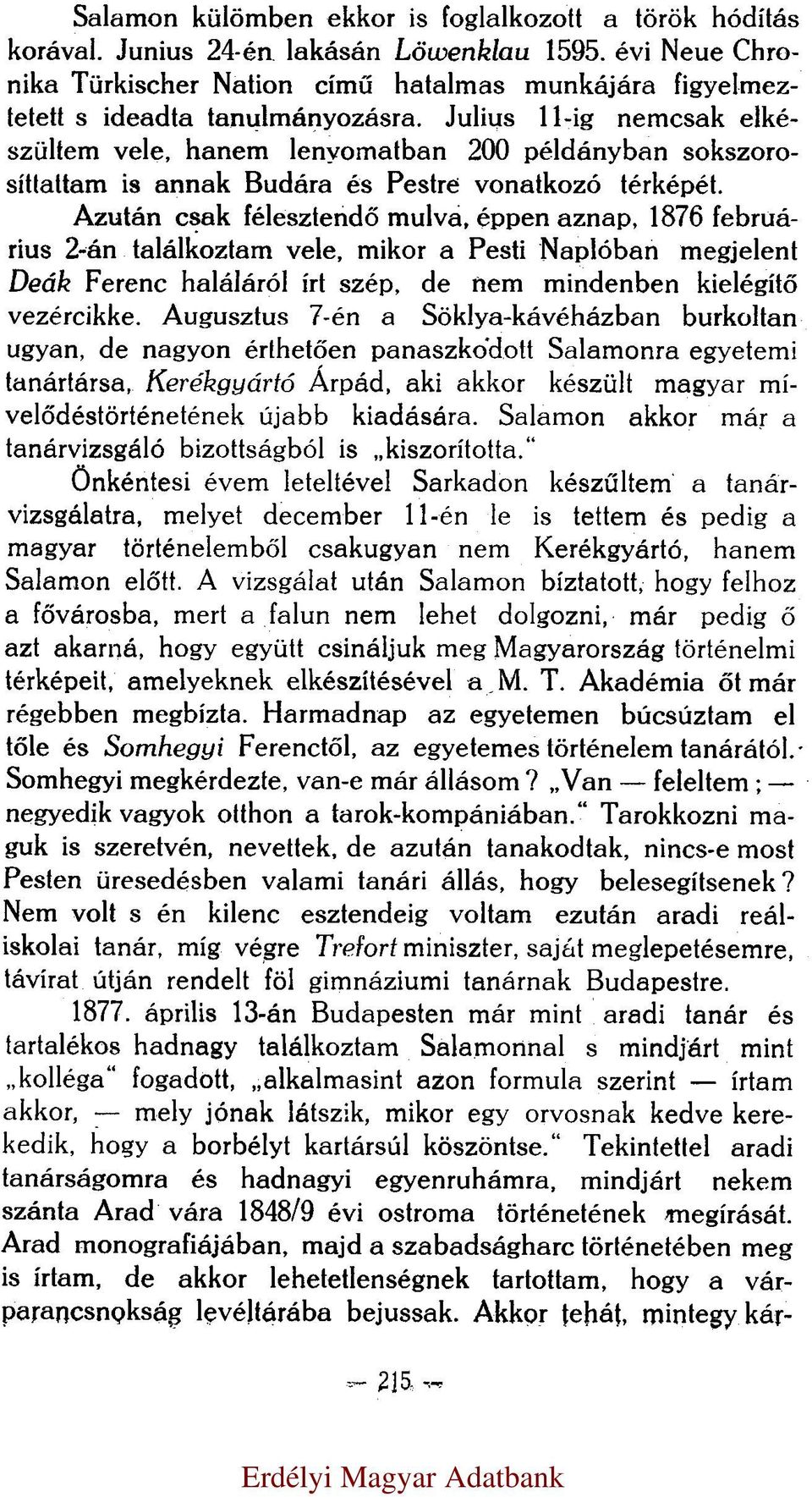 Julius 11-ig nemcsak elkészültem vele, hanem lenyomatban 200 példányban sokszorosíttattam is annak Budára és Pestre vonatkozó térképét.