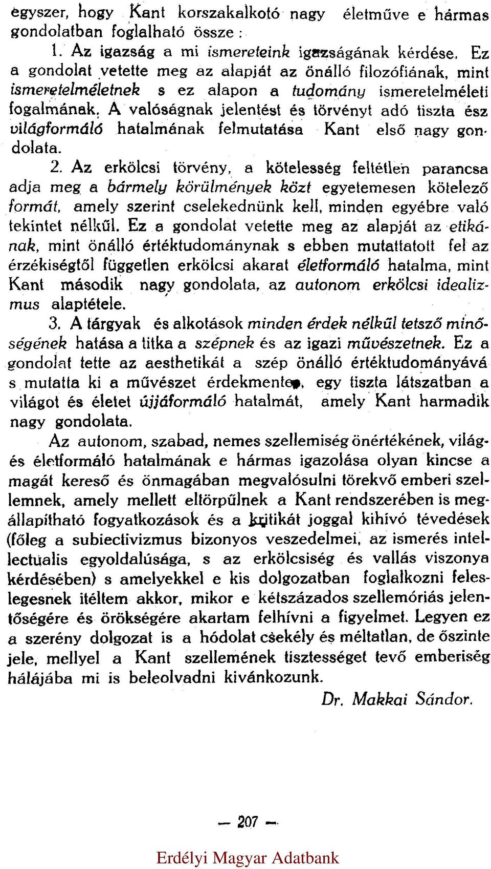 A valóságnak jelentést és törvényt adó tiszta ész világformáló hatalmának felmutatása Kant első nagy gondolata. 2.