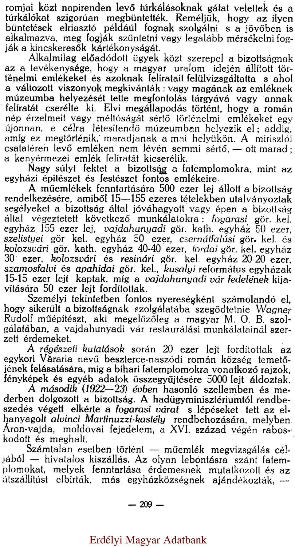 Alkalmilag előadódott ügyek közt szerepel a bizottságnak az a tevékenysége, hogy a magyar uralom idején állított történelmi emlékeket és azoknak felíratait felülvizsgáltatta s ahol a változott