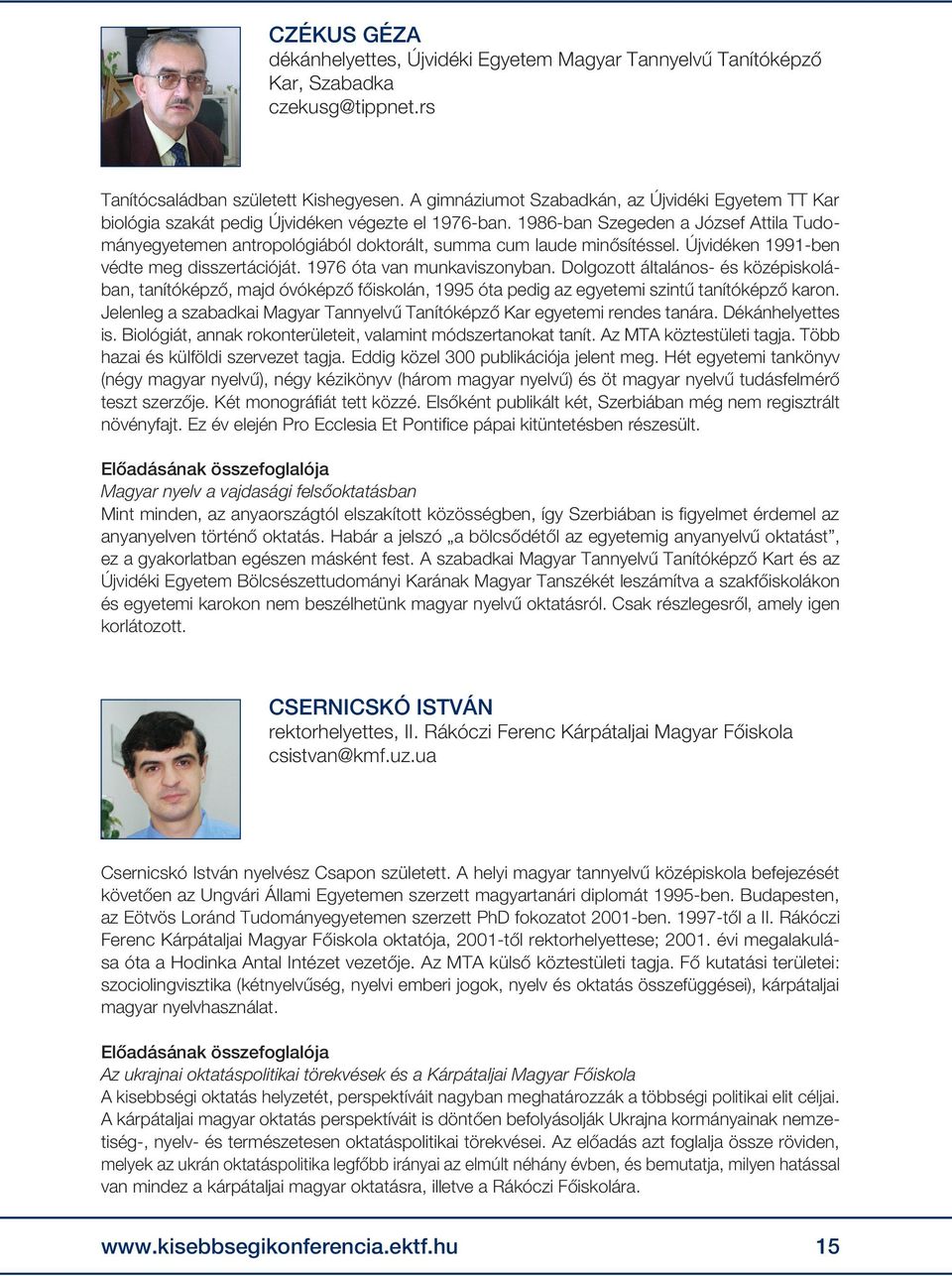 1986-ban Szegeden a József Attila Tudományegyetemen antropológiából doktorált, summa cum laude minősítéssel. Újvidéken 1991-ben védte meg disszertációját. 1976 óta van munkaviszonyban.
