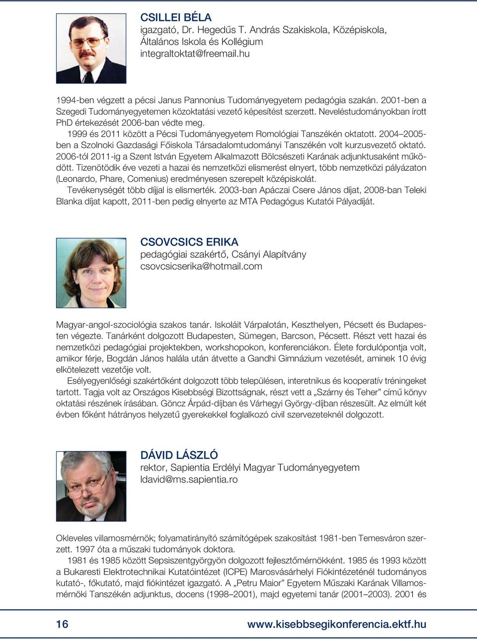 Neveléstudományokban írott PhD értekezését 2006-ban védte meg. 1999 és 2011 között a Pécsi Tudományegyetem Romológiai Tanszékén oktatott.