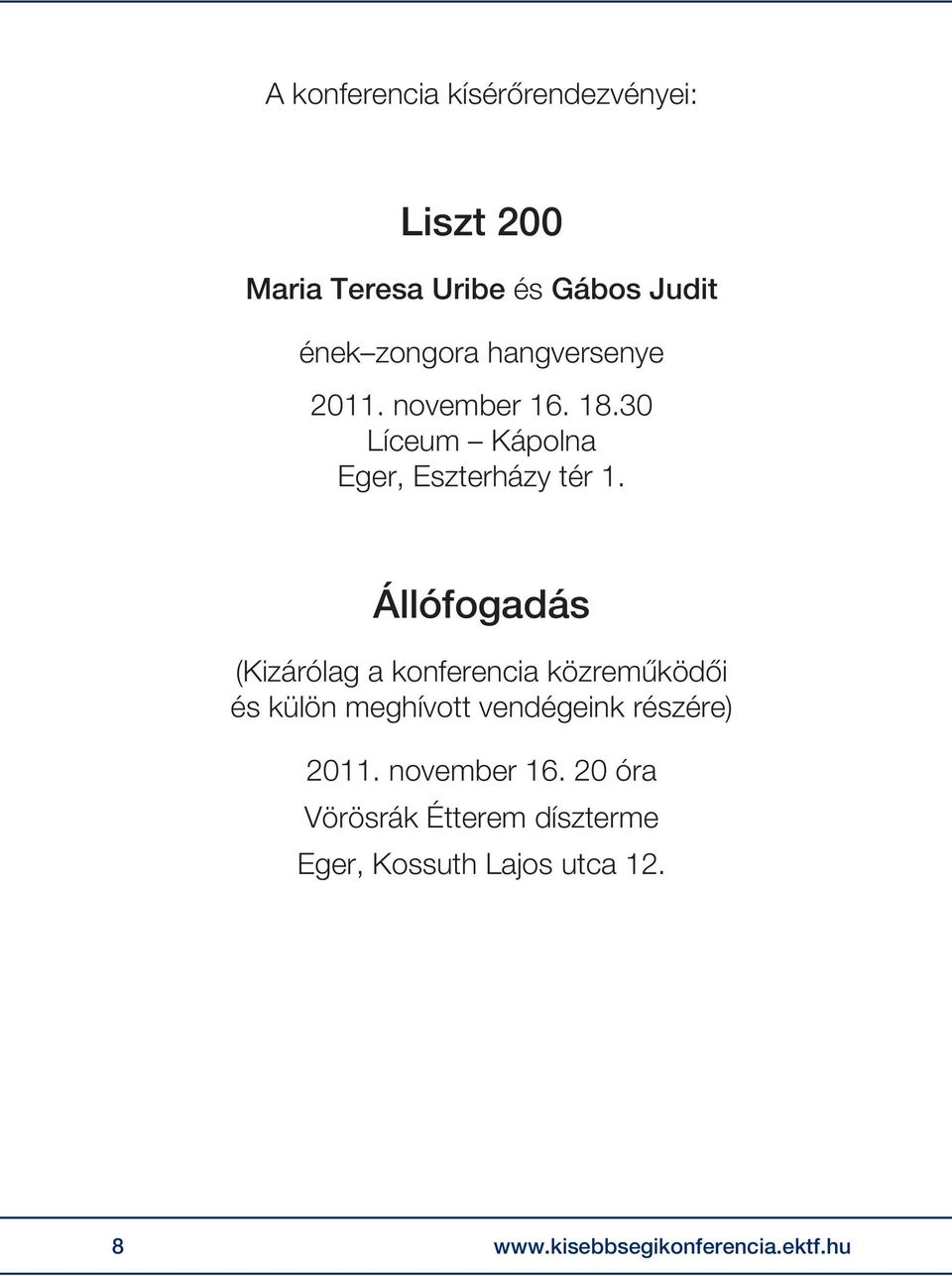 Állófogadás (Kizárólag a konferencia közreműködői és külön meghívott vendégeink részére) 2011.