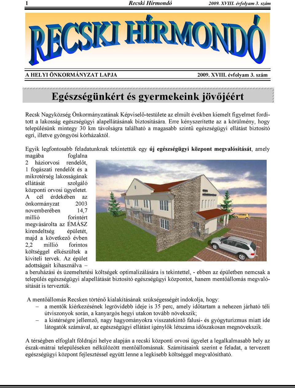 szám Egészségünkért és gyermekeink jövıjéért Recsk Nagyközség Önkormányzatának Képviselı-testülete az elmúlt években kiemelt figyelmet fordított a lakosság egészségügyi alapellátásának biztosítására.