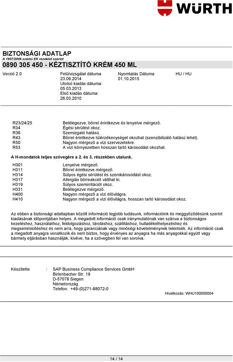 H311 Bőrrel érintkezve mérgező. H314 Súlyos égési sérülést és szemkárosodást okoz. H317 Allergiás bőrreakciót válthat ki. H319 Súlyos szemirritációt okoz. H331 Belélegezve mérgező.