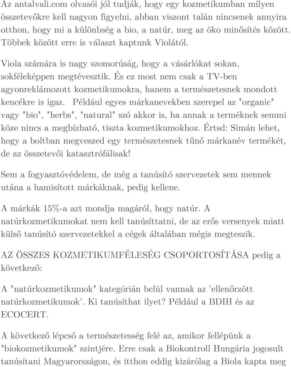 Többek között erre is választ kaptunk Violától. Viola számára is nagy szomorúság, hogy a vásárlókat sokan, sokféleképpen megtévesztik.