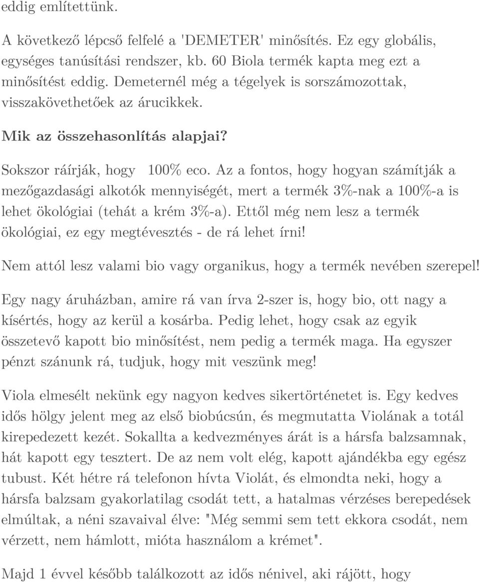 Az a fontos, hogy hogyan számítják a mezőgazdasági alkotók mennyiségét, mert a termék 3%-nak a 100%-a is lehet ökológiai (tehát a krém 3%-a).