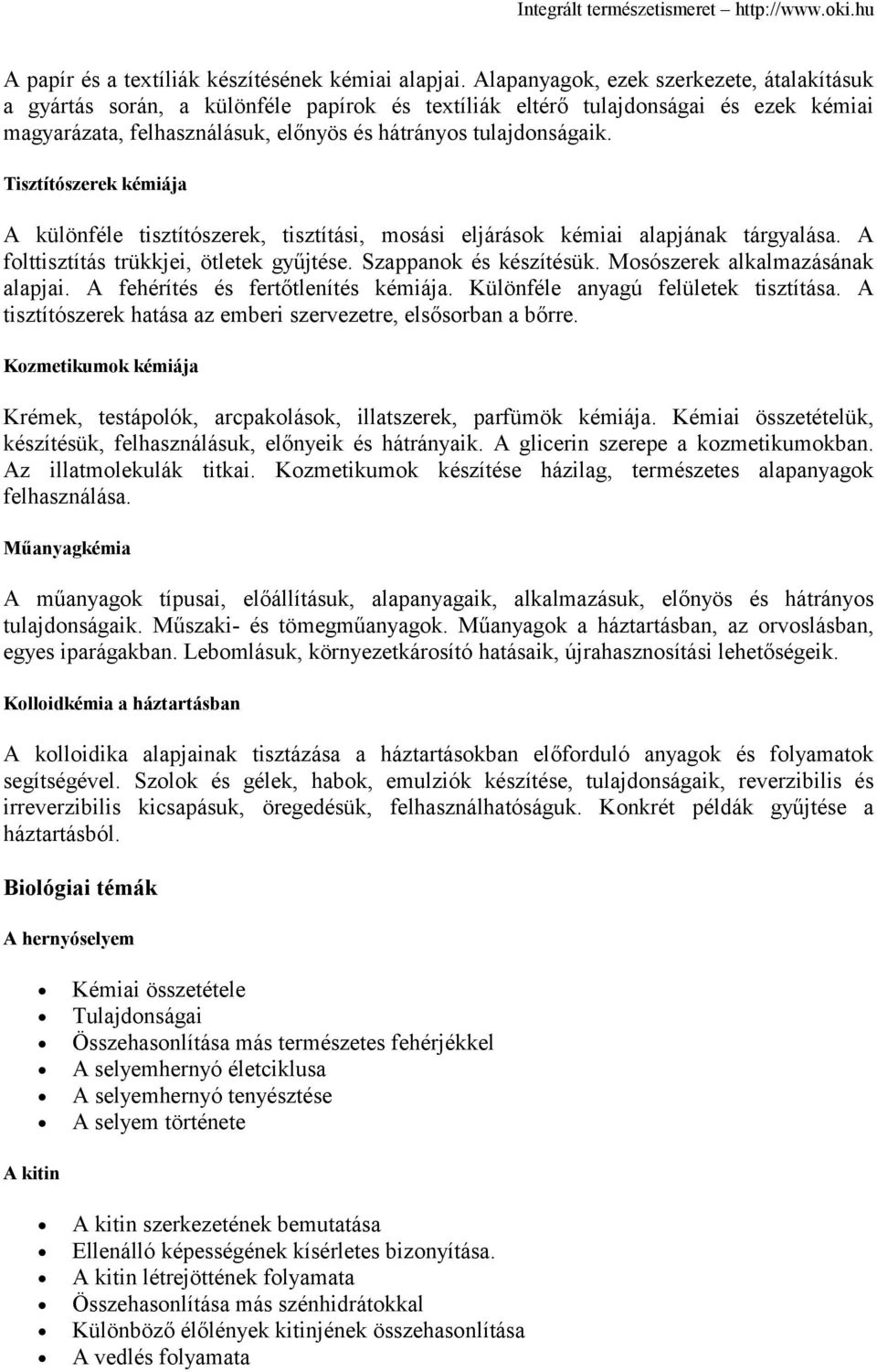 Tisztítószerek kémiája A különféle tisztítószerek, tisztítási, mosási eljárások kémiai alapjának tárgyalása. A folttisztítás trükkjei, ötletek gyűjtése. Szappanok és készítésük.