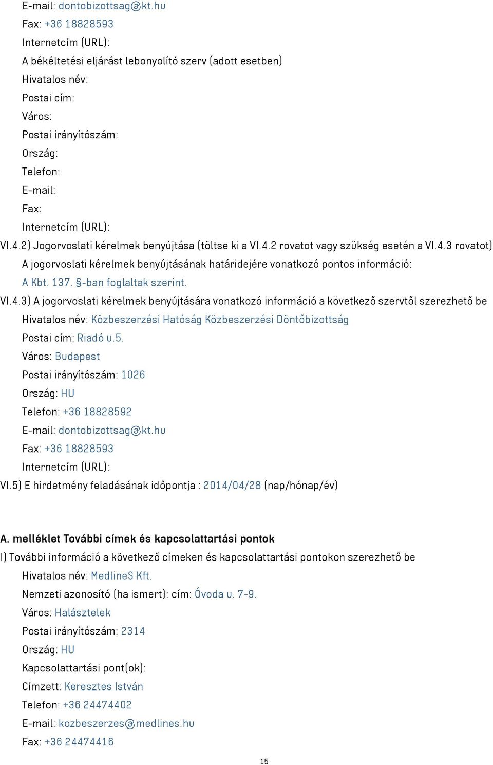 (URL): VI.4.2) Jogorvoslati kérelmek benyújtása (töltse ki a VI.4.2 rovatot szükség esetén a VI.4.3 rovatot) A jogorvoslati kérelmek benyújtásának határidejére vonatkozó pontos információ: A Kbt. 137.