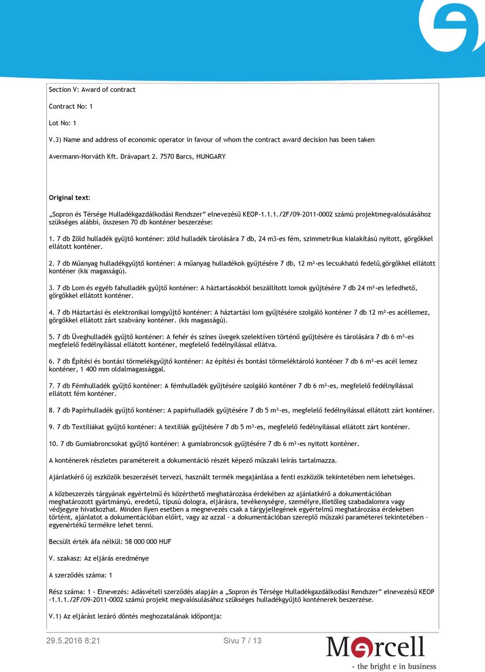 1.1./2F/09-2011-0002 számú projektmegvalósulásához szükséges alábbi, összesen 70 db konténer beszerzése: 1.