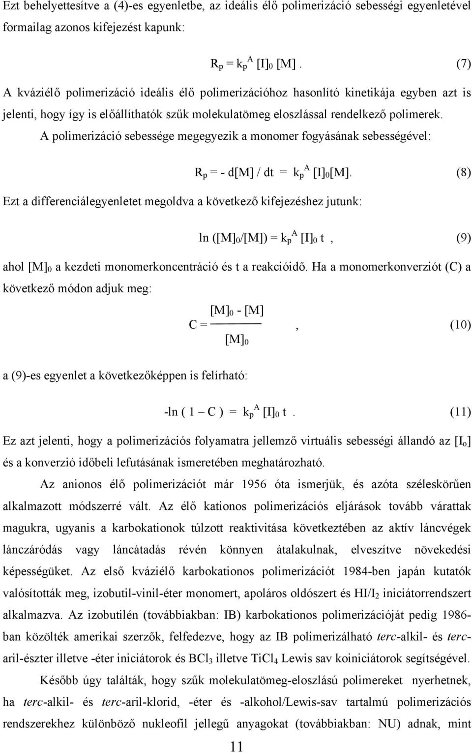 A polimerizáció sebessége megegyezik a monomer fogyásának sebességével: R p = - d[m] / dt = k p A [I] 0 [M].