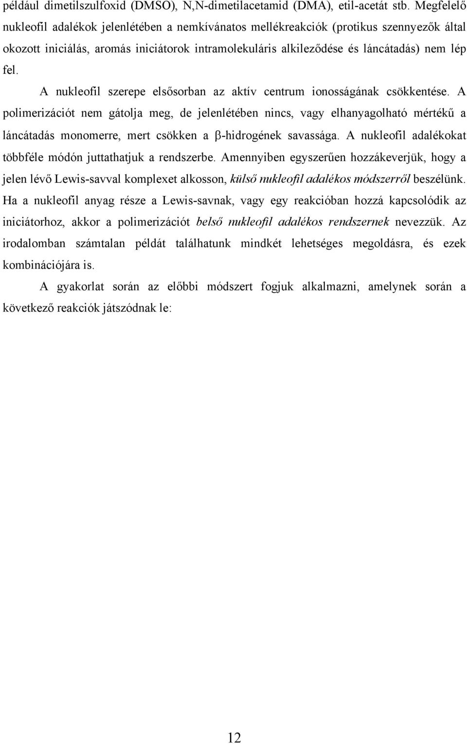 A nukleofil szerepe elsősorban az aktív centrum ionosságának csökkentése.