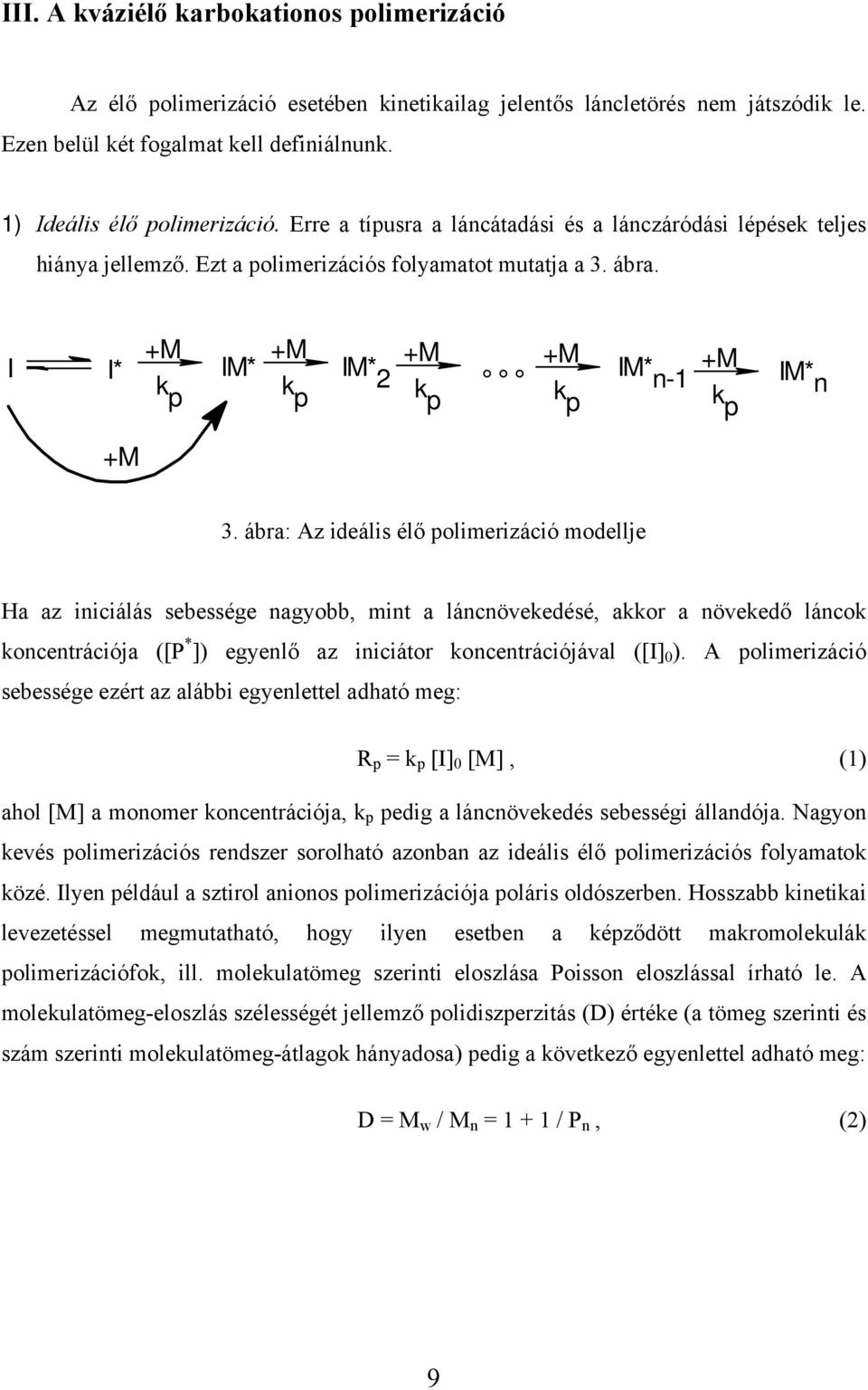 ábra: Az ideális élő polimerizáció modellje Ha az iniciálás sebessége nagyobb, mint a láncnövekedésé, akkor a növekedő láncok koncentrációja ([P * ]) egyenlő az iniciátor koncentrációjával ([I] 0 ).