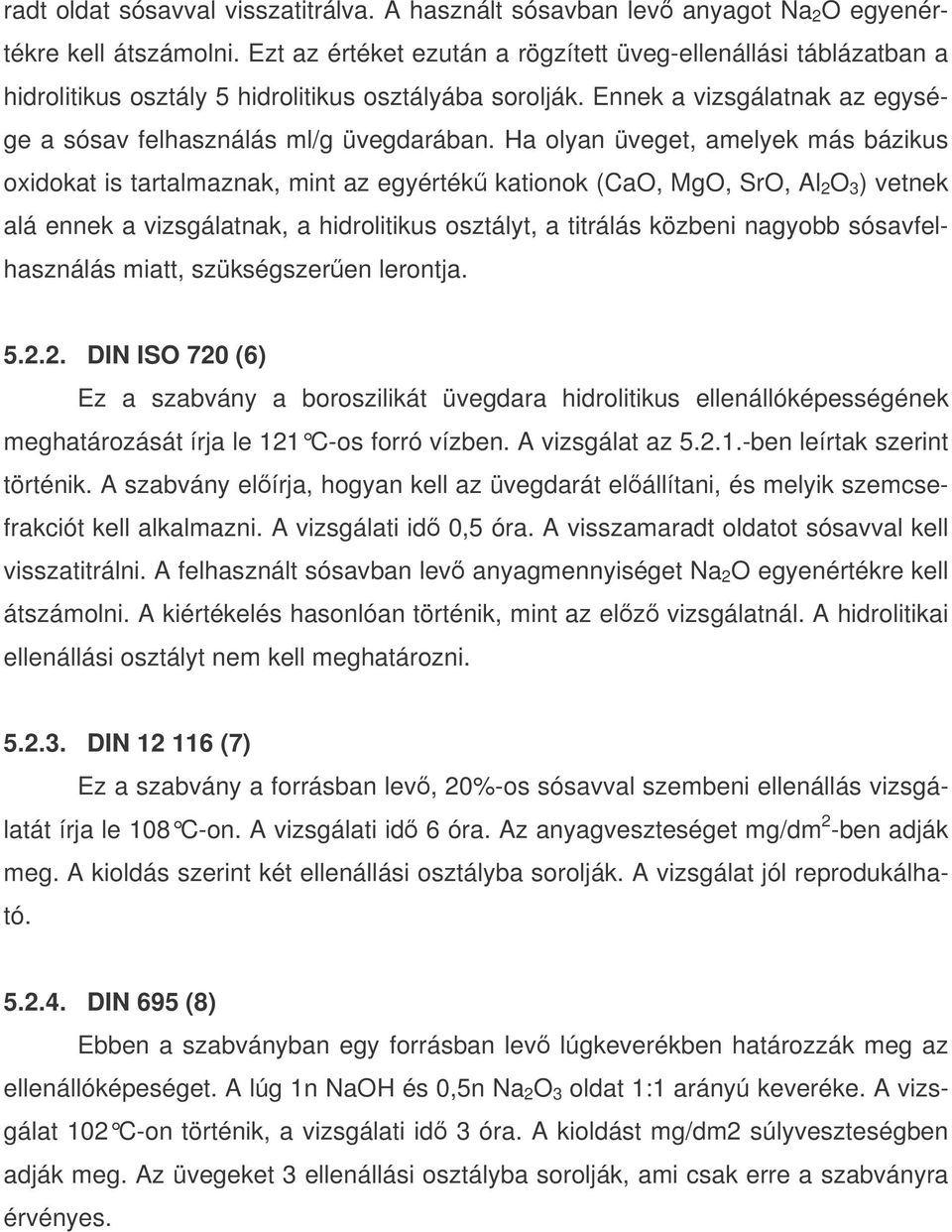 Ha olyan üveget, amelyek más bázikus oxidokat is tartalmaznak, mint az egyérték kationok (CaO, MgO, SrO, Al 2 O 3 ) vetnek alá ennek a vizsgálatnak, a hidrolitikus osztályt, a titrálás közbeni