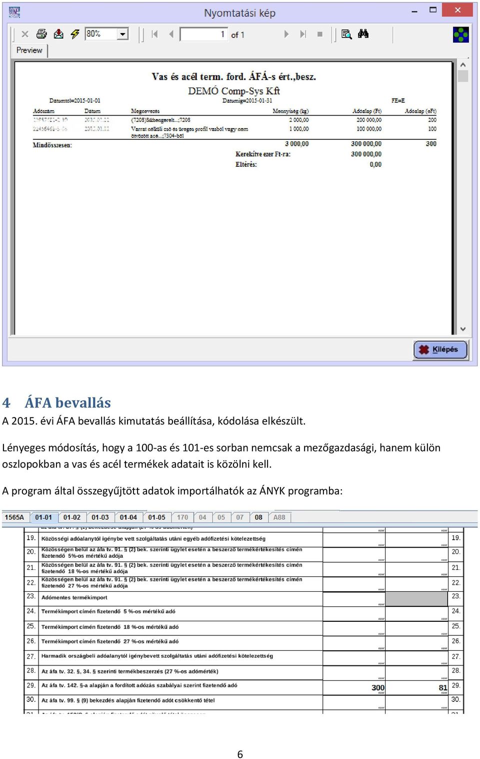 Lényeges módosítás, hogy a 100-as és 101-es sorban nemcsak a mezőgazdasági,